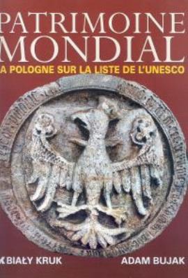 Światowe dziedzictwo - Patrimoine Mondial. Autor: Bujak Adam. SmakLiter.pl Okładka książki Światowe dziedzictwo - Patrimoine Mondial