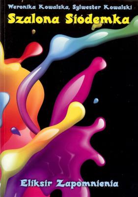 Szalona Siódemka. Eliksir zapomnienia. Autor: KOWALSKA WERONIKA SYLWESTER. SmakLiter.pl Okładka książki Szalona Siódemka. Eliksir zapomnienia