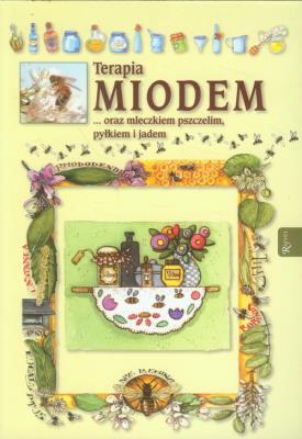 Okładka książki Terapia miodem ... oraz mleczkiem pszczelim, ...