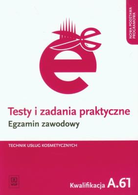Testy i zad. prakt. Tech. usł. kosm. kwal. A.61. Autor: Ratajska Magdalena. SmakLiter.pl Okładka książki Testy i zad. prakt. Tech. usł. kosm. kwal. A.61