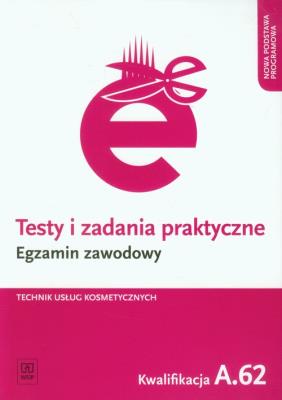 Testy i zad. prakt. Tech. usł. kosm. kwal. A.62. Autor: Ratajska Magdalena. SmakLiter.pl Okładka książki Testy i zad. prakt. Tech. usł. kosm. kwal. A.62