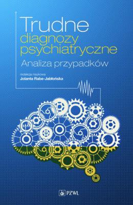 Trudne diagnozy psychiatryczne. Autor: Jolanta Rabe-Jabłońska. SmakLiter.pl Okładka książki Trudne diagnozy psychiatryczne
