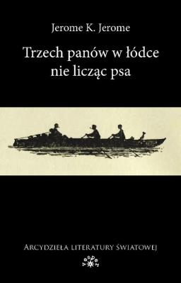 Trzech panów w łódce nie licząc psa. Autor: Jerome Jerome K.. SmakLiter.pl Okładka książki Trzech panów w łódce nie licząc psa
