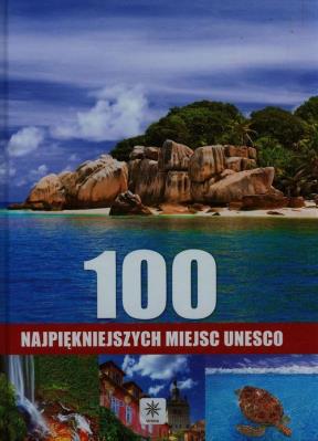 Unica. 100 najpiękniejszych miejsc Unesco. Autor: Opracowanie zbiorowe. SmakLiter.pl Okładka książki Unica. 100 najpiękniejszych miejsc Unesco