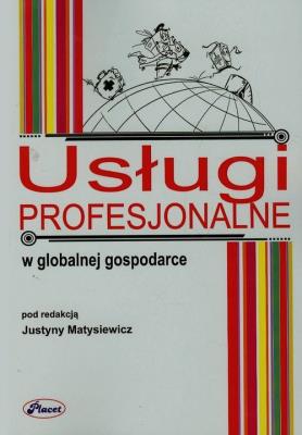 Usługi profesjonalne w globalnej gospodarce. Autor: Opracowanie zbiorowe. SmakLiter.pl Okładka książki Usługi profesjonalne w globalnej gospodarce