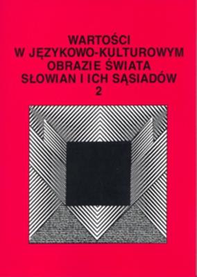 Wartości w językowo-kulturowym obrazie świata Słowian i ich sąsiadów t. 2. Autor: Jerzy Bartmiński (red.), Stanisława Niebrzegowska-Bartmi. SmakLiter.pl Okładka książki Wartości w językowo-kulturowym obrazie świata Słowian i ich sąsiadów t. 2