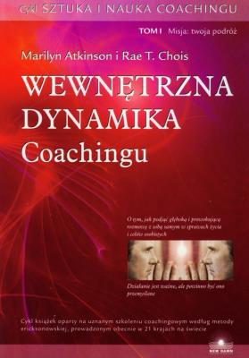 Wewnętrzna dynamika coachingu t.1. Autor: Marilyn Atkinson, Rae T. Chois. SmakLiter.pl Okładka książki Wewnętrzna dynamika coachingu t.1