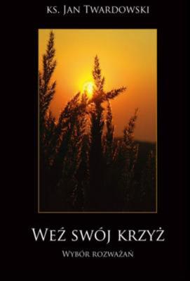 Weź swój krzyż. Autor: Jan Twardowski. SmakLiter.pl Okładka książki Weź swój krzyż