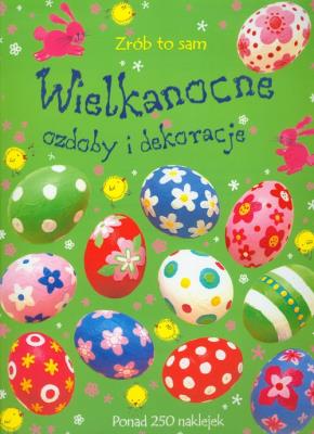 Wielkanocne ozdoby i dekoracje. Zrób to sam. Autor:   Praca zbiorowa. SmakLiter.pl Okładka książki Wielkanocne ozdoby i dekoracje. Zrób to sam