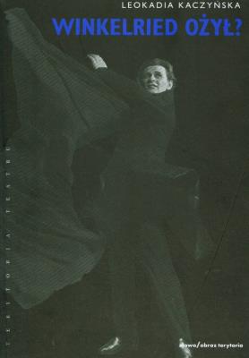 Winkelried ożył? Teatralne oczytywanie Kordiana. Autor: Kaczyńska Leokadia. SmakLiter.pl Okładka książki Winkelried ożył? Teatralne oczytywanie Kordiana