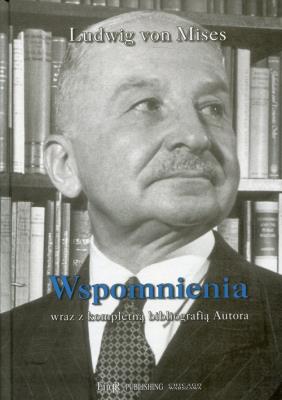 Wspomnienia wraz z kompletną bibliografią Autora. Autor: Mises Ludwig von. SmakLiter.pl Okładka książki Wspomnienia wraz z kompletną bibliografią Autora