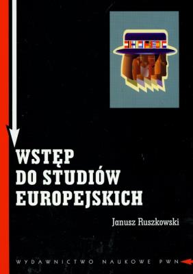 Wstęp do studiów europejskich Zagadnienia teoretyczne i metodologiczne. Autor: Ruszkowski Janusz. SmakLiter.pl Okładka książki Wstęp do studiów europejskich Zagadnienia teoretyczne i metodologiczne