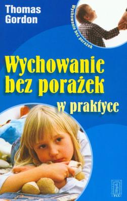 Wychowanie bez porażek w praktyce. Autor: Gordon Thomas. SmakLiter.pl Okładka książki Wychowanie bez porażek w praktyce