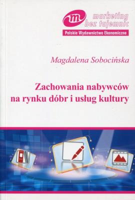 Zachowania nabywców na rynku dóbr i usług kultury. Autor: Sobocińska Magdalena. SmakLiter.pl Okładka książki Zachowania nabywców na rynku dóbr i usług kultury