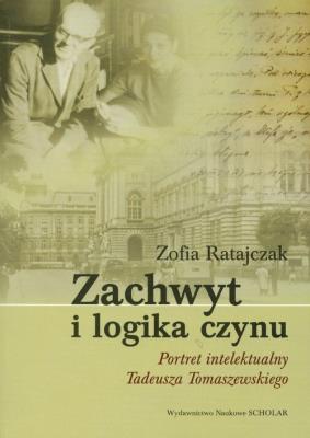 Okładka książki Zachwyt i logika czynu Portret intelektualny Tadeusza Tomaszewskiego