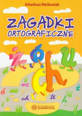 Zagadki ortograficzne. Autor: Maćkowiak Arkadiusz. SmakLiter.pl Okładka książki Zagadki ortograficzne