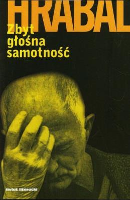 Zbyt głośna samotność. Autor: Hrabal Bohumil. SmakLiter.pl Okładka książki Zbyt głośna samotność