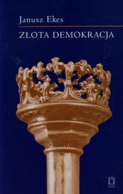 Złota demokracja t.71. Autor: Ekes Janusz. SmakLiter.pl Okładka książki Złota demokracja t.71