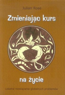 Zmieniając kurs na życie. Autor: Julian Rose. SmakLiter.pl Okładka książki Zmieniając kurs na życie
