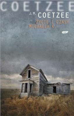 Życie i czasy Michaela K. Autor: Coetzee J.M.. SmakLiter.pl Okładka książki Życie i czasy Michaela K