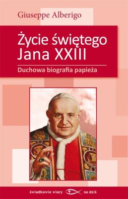 Życie świętego Jana XXIII. Autor: Alberigo Giuseppe. SmakLiter.pl Okładka książki Życie świętego Jana XXIII