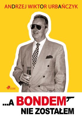 Okładka książki ... A Bondem nie zostałem