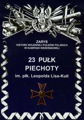 23 Pułk Piechoty im. płk Leopolda Lisa- Kuli. Autor: Wojciechowski Jerzy S.. SmakLiter.pl Okładka książki 23 Pułk Piechoty im. płk Leopolda Lisa- Kuli
