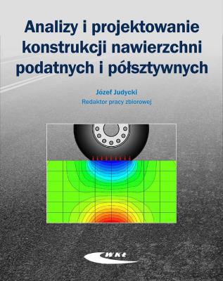 Analizy i projektowanie konstrukcji nawierzchni.... Autor: Józef Judycki (red.). SmakLiter.pl Okładka książki Analizy i projektowanie konstrukcji nawierzchni...