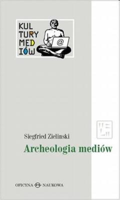 Archeologia mediów. Autor: Zielinski Siegfried. SmakLiter.pl Okładka książki Archeologia mediów