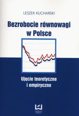 Bezrobocie równowagi w Polsce. Autor: Kucharski Leszek. SmakLiter.pl Okładka książki Bezrobocie równowagi w Polsce