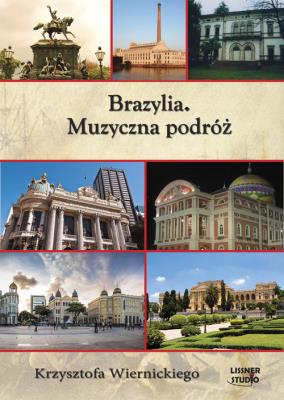Brazylia Muzyczna podróż Krzysztofa Wiernickiego - Audiobook. Autor: Wiernicki Krzysztof. SmakLiter.pl Okładka książki Brazylia Muzyczna podróż Krzysztofa Wiernickiego - Audiobook