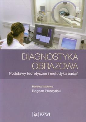 Diagnostyka obrazowa. Podstawy teoretyczne. Autor: Pruszyński Bogdan. SmakLiter.pl Okładka książki Diagnostyka obrazowa. Podstawy teoretyczne