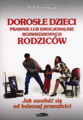 Dorosłe dzieci prawnie lub emocjonalnie.... Autor: Jim Conway. SmakLiter.pl Okładka książki Dorosłe dzieci prawnie lub emocjonalnie...