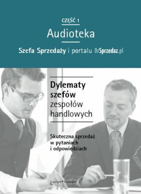 Dylematy szefów zespołów handlowych - Audiobook. Autor: Krajca-Pawski Izabela, Jastrzębska Małgorzata, Pawłowski Ireneusz, Maciejewska Marta, Kraczkowska-Ro. SmakLiter.pl Okładka książki Dylematy szefów zespołów handlowych - Audiobook