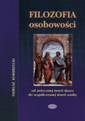 Filozofia osobowości   Od antycznej ideii duszy do współczesnej teorii osoby. Autor: Kobierzycki Tadeusz. SmakLiter.pl Okładka książki Filozofia osobowości   Od antycznej ideii duszy do współczesnej teorii osoby