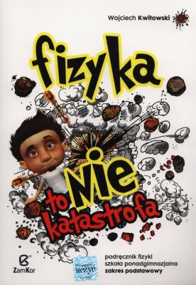 Fizyka to nie katastrofa Podręcznik Zakres podstawowy. Autor: Wojciech Kwitowski. SmakLiter.pl Okładka książki Fizyka to nie katastrofa Podręcznik Zakres podstawowy