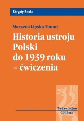 Historia ustroju Polski do 1939 roku Ćwiczenia. Autor: Lipska-Toumi Marzena. SmakLiter.pl Okładka książki Historia ustroju Polski do 1939 roku Ćwiczenia