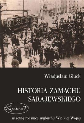 Okładka książki Historia zamachu sarajewskiego