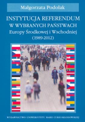Instytucja referendum w wybranych państwach Europy Środkowej i Wschodniej (1989-2012). Autor: Podolak Małgorzata. SmakLiter.pl Okładka książki Instytucja referendum w wybranych państwach Europy Środkowej i Wschodniej (1989-2012)