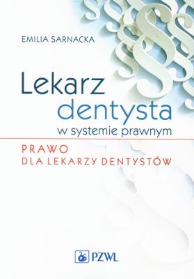 Lekarz dentysta w systemie prawnym Prawo dla lekarzy dentystów. Autor: Sarnacka Emilia. SmakLiter.pl Okładka książki Lekarz dentysta w systemie prawnym Prawo dla lekarzy dentystów