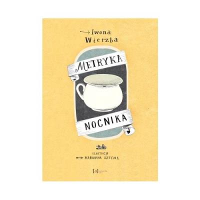 Metryka nocnika. Autor: Wierzba Iwona. SmakLiter.pl Okładka książki Metryka nocnika