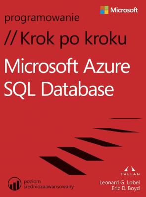 Microsoft Azure SQL Database. Krok po kroku. Autor: Lobel Leonard, Eric D. Boyd. SmakLiter.pl Okładka książki Microsoft Azure SQL Database. Krok po kroku