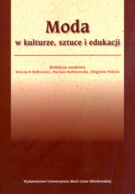 Moda w kulturze, sztuce i edukacji. Autor: Kubinowski Dariusz, Wojciech Bobrowicz. SmakLiter.pl Okładka książki Moda w kulturze, sztuce i edukacji