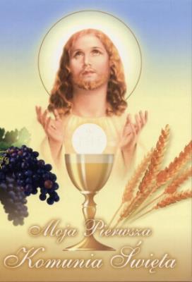 Moja Pierwsza Komunia Święta. Autor: Chlebowski Tomasz Jan. SmakLiter.pl Okładka książki Moja Pierwsza Komunia Święta