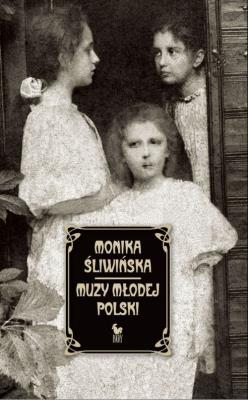 Muzy Młodej Polski. Autor: Monika Śliwińska. SmakLiter.pl Okładka książki Muzy Młodej Polski