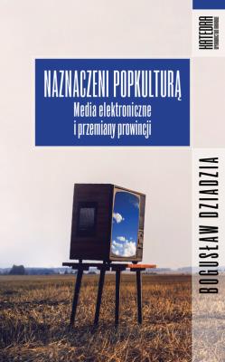Naznaczeni popkulturą. Autor: Bogusław Dziadzia. SmakLiter.pl Okładka książki Naznaczeni popkulturą