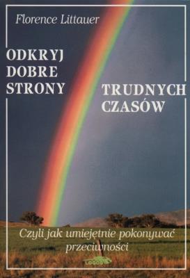 Odkryj dobre strony trudnych czasów. Autor: Littauer Florence. SmakLiter.pl Okładka książki Odkryj dobre strony trudnych czasów