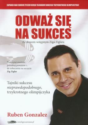 Odważ się na sukces. Autor: Gonzalez Ruben. SmakLiter.pl Okładka książki Odważ się na sukces