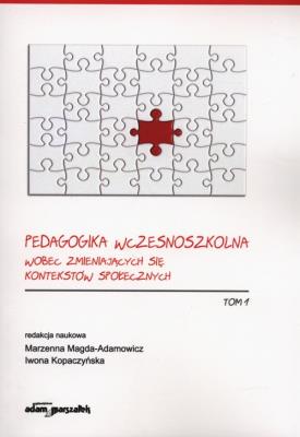 Pedagogika wczesnoszkolna wobec zmieniających się kontekstów społecznych Tom 1. Autor: Marzenna MagdaAdamowicz, Kopaczyńska Iwona. SmakLiter.pl Okładka książki Pedagogika wczesnoszkolna wobec zmieniających się kontekstów społecznych Tom 1