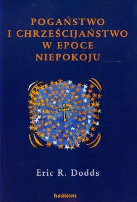Pogaństwo i chrześcijaństwo w epoce niepokoju. Autor: Dodds Eric R.. SmakLiter.pl Okładka książki Pogaństwo i chrześcijaństwo w epoce niepokoju
